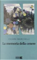 La memoria della cenere by Chiara Marchelli