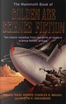 The Mammoth Book of Golden Age Science Fiction by A. Bertram Chandler, Alfred Elton Van Vogt, C. L. Moore, Fredric Brown, Isaac Asimov, Jack Williamson, Lester del Rey, Ross Rocklynne, T. L. Sherred, Theodore Sturgeon