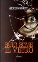 Buio come il vetro by Giorgio Baietti