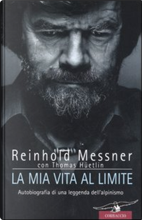 La mia vita al limite by Reinhold Messner, Thomas Hüetlin