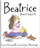 Beatrice Doesn't Want To by Laura Numeroff