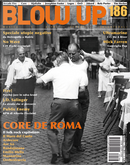 Blow Up. 186 by Alberto Pezzotta, Alberto Piccinini, Christian Zingales, Dionisio Capuano, Eddy Cilìa, Enrico Bettinello, Federico Guglielmi, Federico Savini, Massimiliano Busti, Massimiliano Spanu, Maurizio Bianchini, Michele Coralli, Paolo Bertoni, Piergiorgio Pardo, Riccardo Bertoncelli, Roberto Curti, Roy Menarini, Stefano Bianchi, Stefano Quario, Tommaso La Selva, Valerio Mattioli Blow Up. 186 by Alberto Pezzotta, Alberto Piccinini, Christian Zingales, Dionisio Capuano, Eddy Cilìa, Enrico Bettinello, Federico Guglielmi, Federico Savini, Massimiliano Busti, Massimiliano Spanu, Maurizio Bianchini, Michele Coralli, Paolo Bertoni, Piergiorgio Pardo, Riccardo Bertoncelli, Roberto Curti, Roy Menarini, Stefano Bianchi, Stefano Quario, Tommaso La Selva, Valerio Mattioli