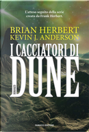 I cacciatori di Dune by Brian Herbert, Kevin J. Anderson
