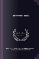 The Under Trail by Anna Alice Chapin