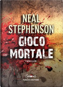 Gioco mortale by Neal Stephenson