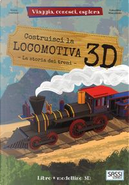 Costruisci la locomotiva 3D. Viaggia, conosci, esplora. Ediz. a colori. Con Giocattolo by Irena Trevisan, Valentina Trevisan