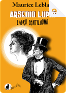 Arsenio Lupin - ladro gentiluomo by Maurice Leblanc