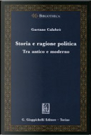 Storia e ragione politica. Tra antico e moderno by Gaetano Calabrò