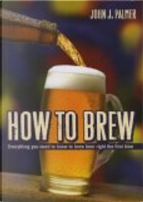 How to Brew by John J. Palmer