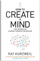How to Create a Mind by Ray Kurzweil