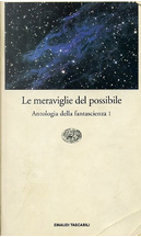 Le meraviglie del possibile by Alfred Elton Van Vogt, Arthur C. Clarke, Charles F. Obstbaum, Clifford D. Simak, Daniel Keyes, Frank M. Robinson, Fredric Brown, H. Beam Piper, H.G. Wells, Isaac Asimov, Katherine McLean, Lion Miller, Margaret St. Clair, Philip K. Dick, Ray Bradbury, Richard Matheson, Robert A. Heinlein, Robert Sheckley, Walter M.Miller Jr., William Tenn Le meraviglie del possibile by Alfred Elton Van Vogt, Arthur C. Clarke, Charles F. Obstbaum, Clifford D. Simak, Daniel Keyes, Frank M. Robinson, Fredric Brown, H. Beam Piper, H.G. Wells, Isaac Asimov, Katherine McLean, Lion Miller, Margaret St. Clair, Philip K. Dick, Ray Bradbury, Richard Matheson, Robert A. Heinlein, Robert Sheckley, Walter M.Miller Jr., William Tenn