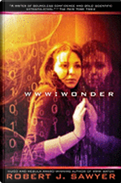 WWW: Wonder by Robert J. Sawyer