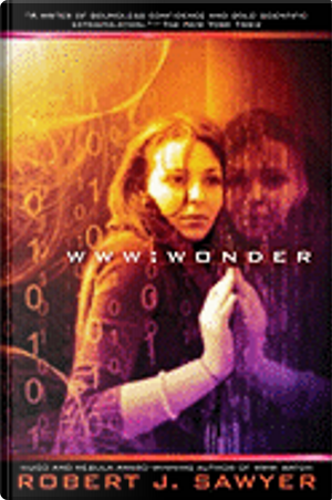 WWW: Wonder by Robert J. Sawyer