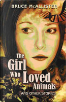 The Girl Who Loved Animals by Bruce McAllister