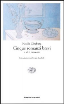 Cinque romanzi brevi e altri racconti by Natalia Ginzburg