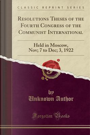 Resolutions Theses of the Fourth Congress of the Communist International by Author Unknown