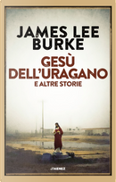 Gesù dell'Uragano e altre storie by James Lee Burke