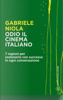 Odio il cinema italiano by Gabriele Niola