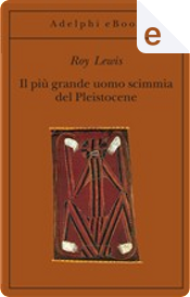 Il più grande uomo scimmia del Pleistocene by Roy Lewis Il più grande uomo scimmia del Pleistocene by Roy Lewis