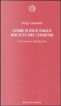 Come si esce dalla società dei consumi by Serge Latouche