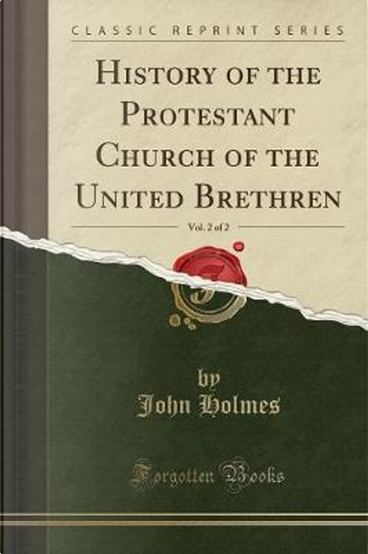 History of the Protestant Church of the United Brethren, Vol. 2 of 2  (Classic Reprint) di John Holmes, Forgotten Books, Paperback - Anobii