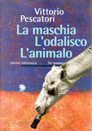 La maschia. L'odalisco. L'animalo by Vittorio Pescatori