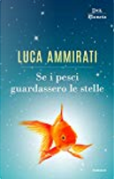 Se i pesci guardassero le stelle by Luca Ammirati