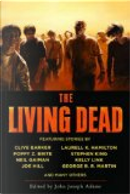 The Living Dead by Adam-Troy Castro, Andy Duncan, Brian Evenson, Catherine Cheek, Clive Barker, Dale Bailey, Dan Simmons, Darrell Schweitzer, David J. Schow, George R.R. Martin, Hannah Wolf Bowen, Harlan Ellison, Jeffrey Ford, Joe Hill, Joe R. Lansdale, Kelly Link, Laurell K. Hamilton, Lisa Morton, Michael Swanwick, Nancy Holder, Nancy Kilpatrick, Neil Gaiman, Nina Kiriki Hoffman, Norman Partridge, Poppy Z. Brite, Robert Silverberg, Stephen King, Susan Palwick, Will McIntosh The Living Dead by Adam-Troy Castro, Andy Duncan, Brian Evenson, Catherine Cheek, Clive Barker, Dale Bailey, Dan Simmons, Darrell Schweitzer, David J. Schow, George R.R. Martin, Hannah Wolf Bowen, Harlan Ellison, Jeffrey Ford, Joe Hill, Joe R. Lansdale, Kelly Link, Laurell K. Hamilton, Lisa Morton, Michael Swanwick, Nancy Holder, Nancy Kilpatrick, Neil Gaiman, Nina Kiriki Hoffman, Norman Partridge, Poppy Z. Brite, Robert Silverberg, Stephen King, Susan Palwick, Will McIntosh