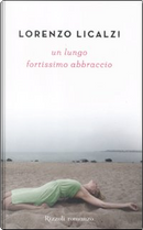 Un lungo fortissimo abbraccio by Lorenzo Licalzi