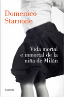 Vida mortal e inmortal de la niña de Milán by Domenico Starnone