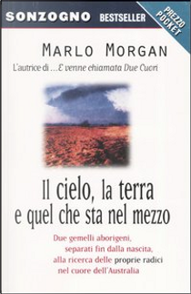 Il cielo, la terra e quel che sta nel mezzo by Marlo Morgan