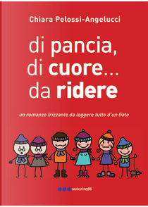 Di pancia, di cuore... da ridere by Chiara Pelossi