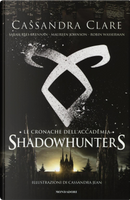 Le cronache dell'Accademia Shadowhunters by Cassandra Clare, Maureen Johnson, Robin Wasserman, Sarah Rees Brennan