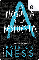 La pregunta y la respuesta by Patrick Ness