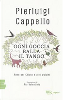 Ogni goccia balla il tango. Rime per Chiara e altri pulcini by Pierluigi Cappello