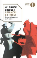 I bianchi e i rossi. Storia della guerra civile russa by W. Bruce Lincoln