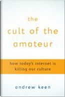The Cult of the Amateur by Andrew Keen