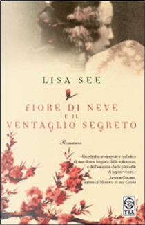 Fiore di Neve e il ventaglio segreto by Lisa See