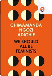 We Should All Be Feminists by Chimamanda Ngozi Adichie