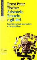 Aristotele, Einstein e gli altri by Ernst P. Fischer