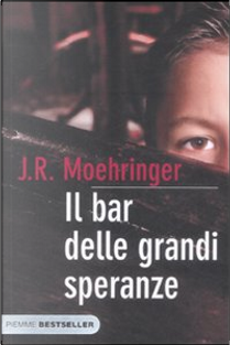 Il bar delle grandi speranze by J. R. Moehringer