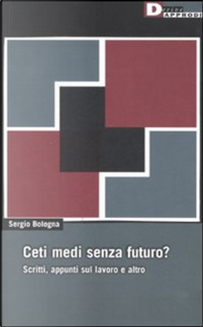 Ceti medi senza futuro? by Sergio Bologna