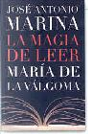 LA MAGIA DE LEER by Jose Antonio Marina, Valgoma, Maria De La