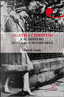 Agatha Christie e il mistero della sua scomparsa by Jared Cade