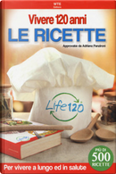 Vivere 120 anni. Le ricette by Adriano Panzironi