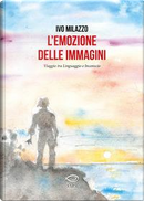L'emozione delle immagini. Viaggio tra linguaggio e inconscio by Ivo Milazzo