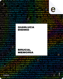 Brucia, memoria by Gianluca Didino