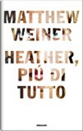 Heather, più di tutto by Matthew Weiner