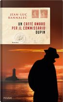 Un caffè amaro per il commissario Dupin by Jean-Luc Bannalec