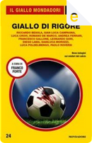 Giallo di rigore by Andrea Ferrari, Diego Lama, Francesco Gallone, Gian Luca Campagna, Gianluca Morozzi, Leonardo Gori, Luca Crovi, Luca Poldelmengo, Paolo Roversi, Riccardo Besola, Romano De Marco